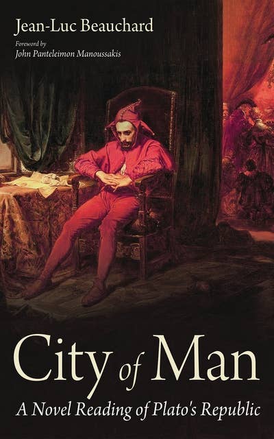 City of Man: A Novel Reading of Plato's Republic