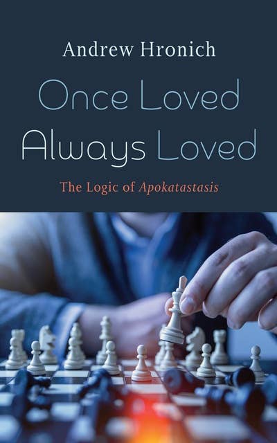 Once Loved Always Loved: The Logic of Apokatastasis