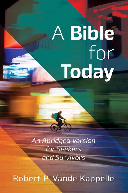 A Bible for Today: An Abridged Version for Seekers and Survivors