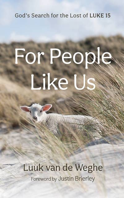 For People Like Us: God’s Search for the Lost of Luke 15