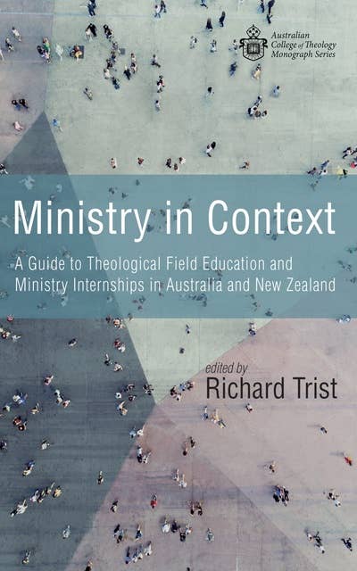 Ministry in Context: A Guide to Theological Field Education and Ministry Internships in Australia and New Zealand