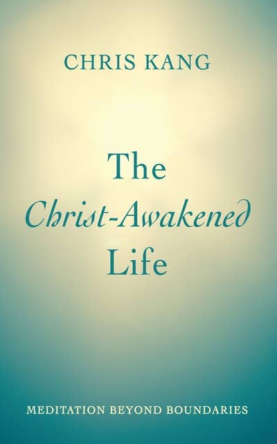 The Christ-Awakened Life: Meditation beyond Boundaries