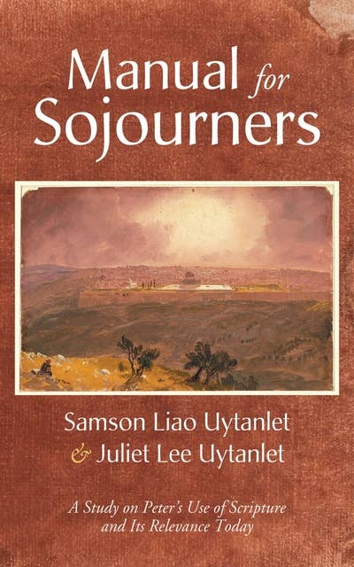 Manual for Sojourners: A Study on Peter’s Use of Scripture and Its Relevance Today