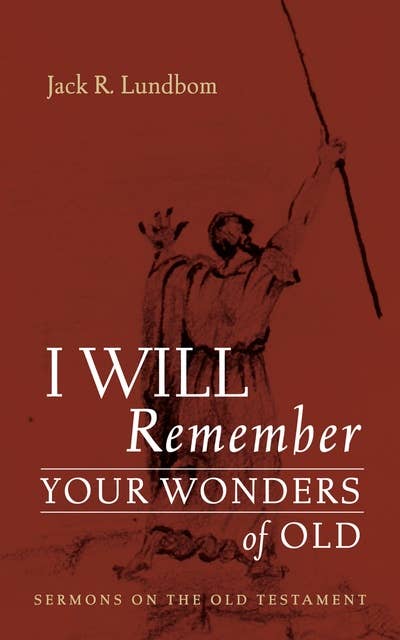 I Will Remember Your Wonders of Old: Sermons on the Old Testament