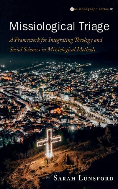 Missiological Triage: A Framework for Integrating Theology and Social Sciences in Missiological Methods