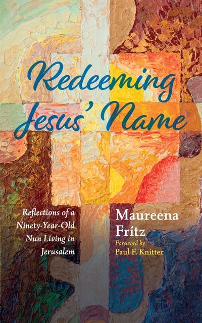 Redeeming Jesus’ Name: Reflections of a Ninety-Year-Old Nun Living in Jerusalem
