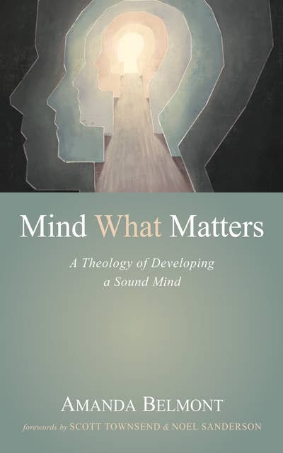 Mind What Matters: A Theology of Developing a Sound Mind