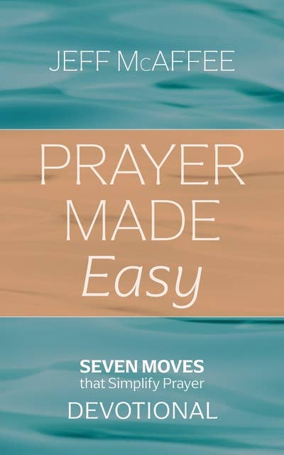 Prayer Made Easy: Seven Moves that Simplify Prayer: Devotional