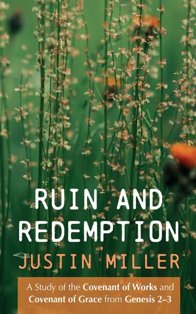 Ruin and Redemption: A Study of the Covenant of Works and Covenant of Grace from Genesis 2–3