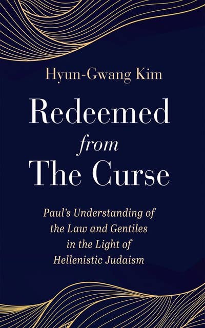 Redeemed from the Curse: Paul’s Understanding of the Law and Gentiles in the Light of Hellenistic Judaism