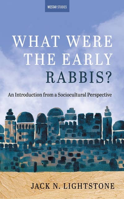 What Were the Early Rabbis?: An Introduction from a Sociocultural Perspective