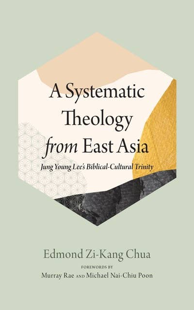 A Systematic Theology from East Asia: Jung Young Lee’s Biblical-Cultural Trinity