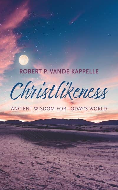 Christlikeness: Ancient Wisdom for Today’s World