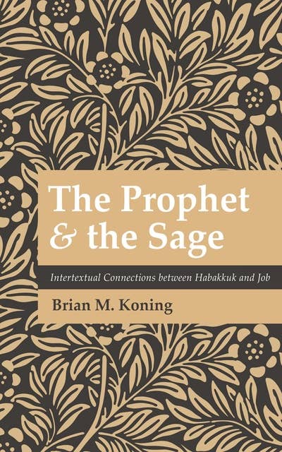 The Prophet and the Sage: Intertextual Connections between Habakkuk and Job