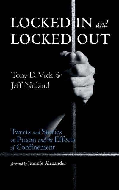 Locked In and Locked Out: Tweets and Stories on Prison and the Effects of Confinement