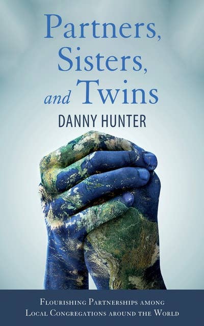 Partners, Sisters, and Twins: Flourishing Partnerships among Local Congregations around the World