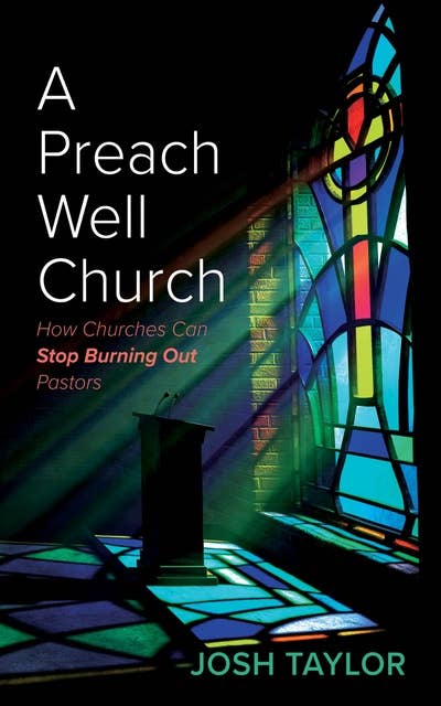 A Preach Well Church: How Churches Can Stop Burning Out Pastors