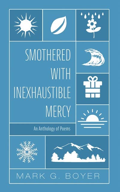 Smothered with Inexhaustible Mercy: An Anthology of Poems