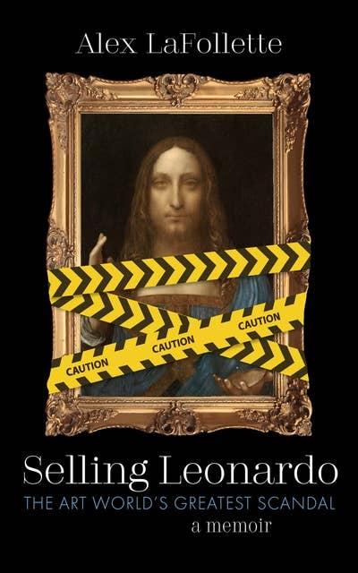 Selling Leonardo: The Art World’s Greatest Scandal: A Memoir