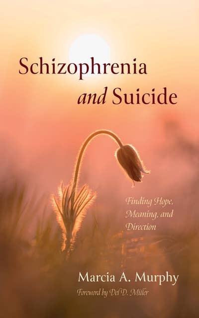 Schizophrenia and Suicide: Finding Hope, Meaning, and Direction