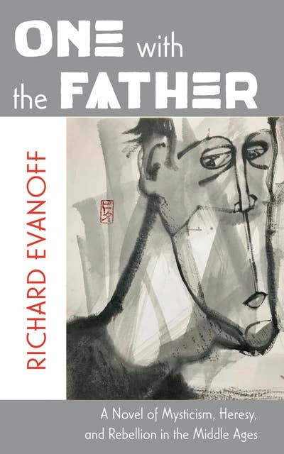 One with the Father: A Novel of Mysticism, Heresy, and Rebellion in the Middle Ages
