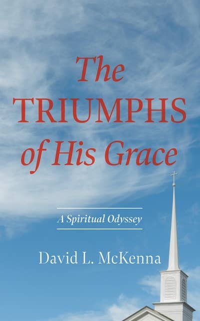 The Triumphs of His Grace: A Spiritual Odyssey