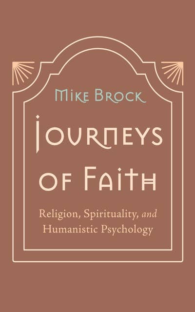 Journeys of Faith: Religion, Spirituality, and Humanistic Psychology