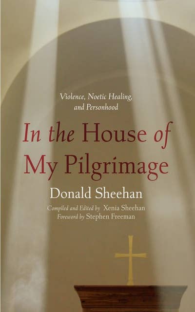 In the House of My Pilgrimage: Violence, Noetic Healing, and Personhood