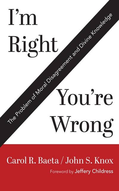 I’m Right / You’re Wrong: The Problem of Moral Disagreement and Divine Knowledge