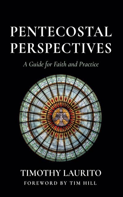 Pentecostal Perspectives: A Guide for Faith and Practice