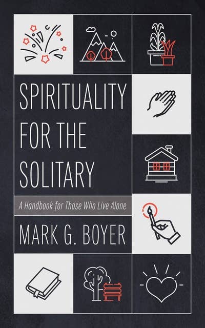 Spirituality for the Solitary: A Handbook for Those Who Live Alone