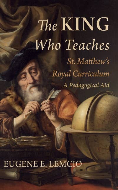 The King Who Teaches: St. Matthew’s Royal Curriculum: A Pedagogical Aid