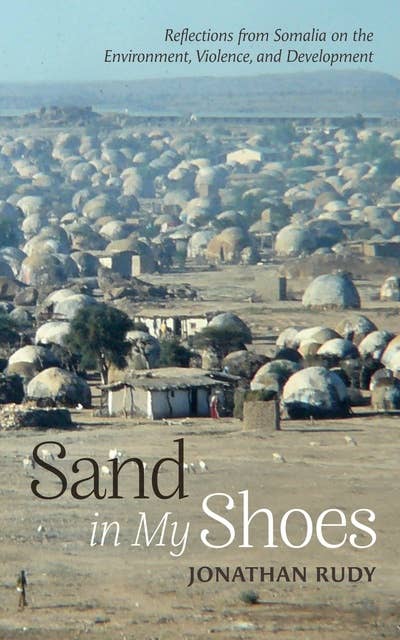 Sand in My Shoes: Reflections from Somalia on the Environment, Violence, and Development