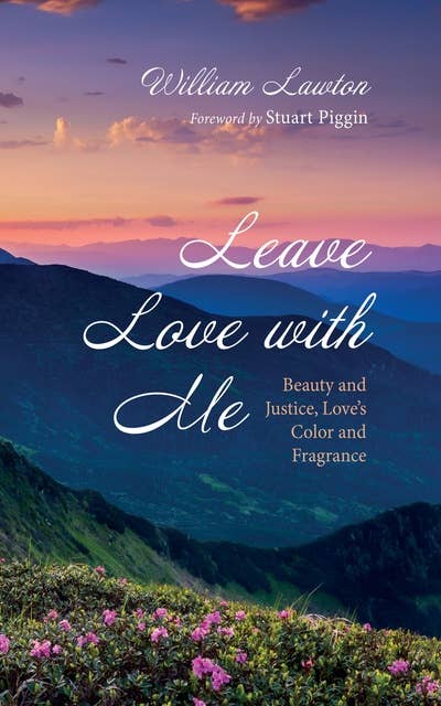 Leave Love with Me: Beauty and Justice, Love’s Color and Fragrance