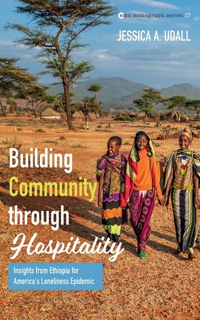 Building Community through Hospitality: Insights from Ethiopia for America's Loneliness Epidemic