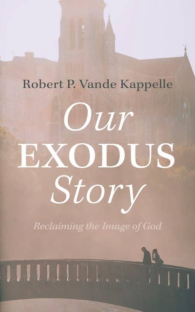 Our Exodus Story: Reclaiming the Image of God