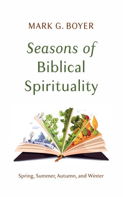 Seasons of Biblical Spirituality: Spring, Summer, Autumn, and Winter