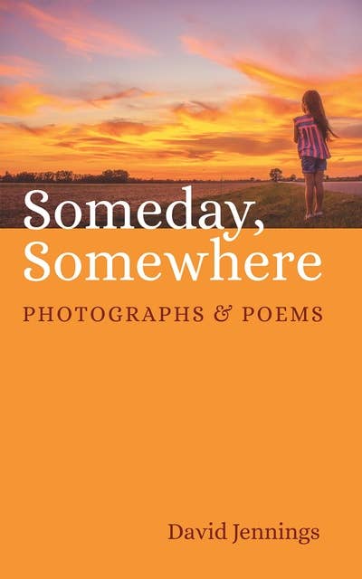 Someday, Somewhere: Photographs and Poems