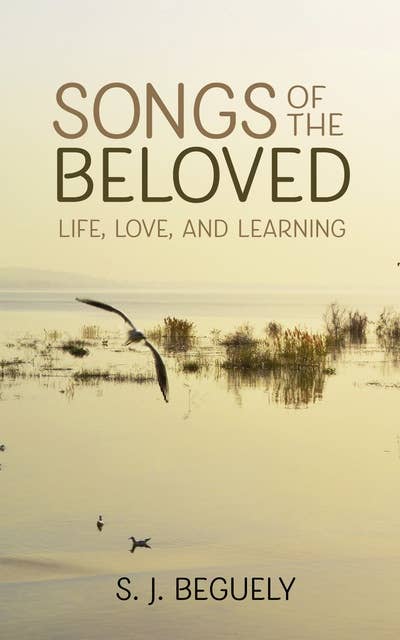 Songs of the Beloved: Life, Love, and Learning