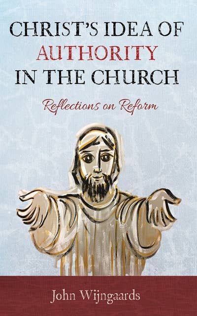 Christ’s Idea of Authority in the Church: Reflections on Reform