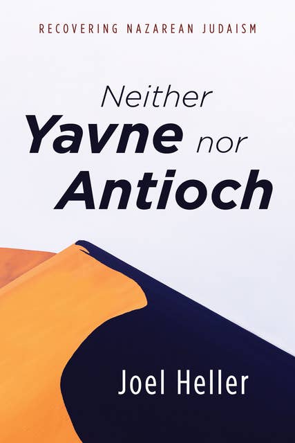 Neither Yavne nor Antioch: Recovering Nazarean Judaism