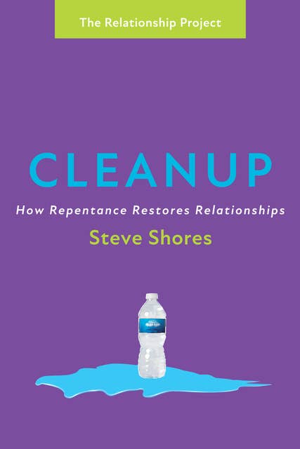 Cleanup: How Repentance Restores Relationships