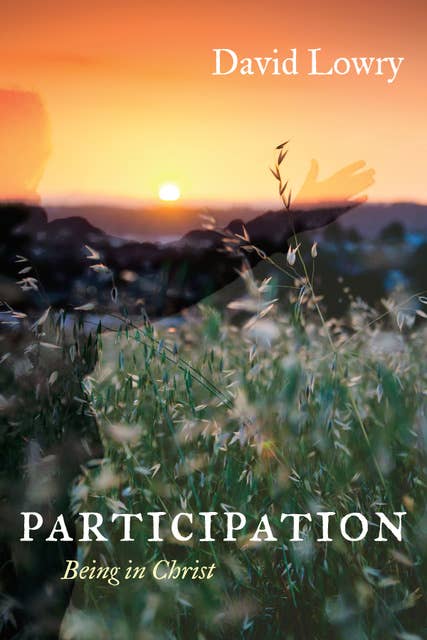 Participation: Being in Christ