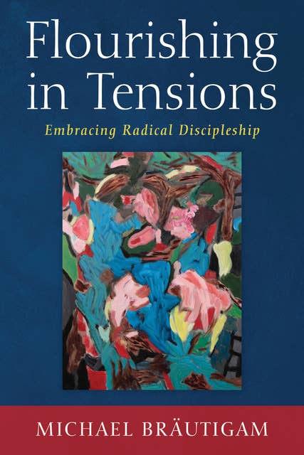 Flourishing in Tensions: Embracing Radical Discipleship