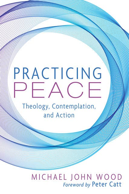 Practicing Peace: Theology, Contemplation, and Action
