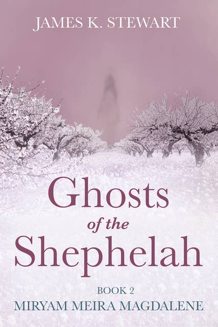 Ghosts of the Shephelah, Book 2: Miryam Meira Magdalene