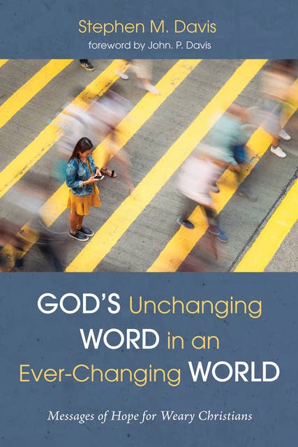 God’s Unchanging Word in an Ever-Changing World: Messages of Hope for Weary Christians