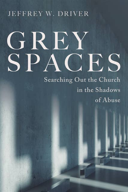 Grey Spaces: Searching Out the Church in the Shadows of Abuse
