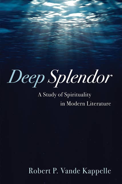 Deep Splendor: A Study of Spirituality in Modern Literature
