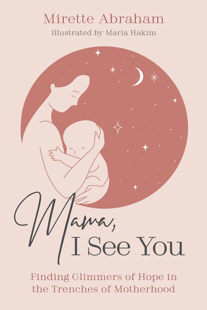 Mama, I See You: Finding Glimmers of Hope in the Trenches of Motherhood